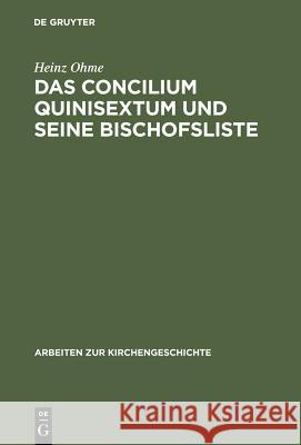 Das Concilium Quinisextum Und Seine Bischofsliste Ohme, Heinz 9783110124323 Walter de Gruyter