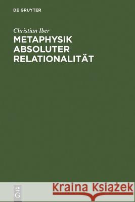 Metaphysik absoluter Relationalität Iber, Christian 9783110124385