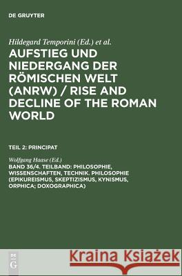 Philosophie, Wissenschaften, Technik. Philosophie (Epikureismus, Skeptizismus, Kynismus, Orphica; Doxographica) Hildegard Temporini Haase                                    Wolfgang Haase 9783110124415 Walter de Gruyter