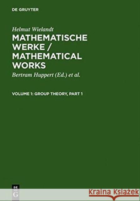 Group Theory Helmut Wielandt, Bertram Huppert, Hans Schneider 9783110124521 De Gruyter