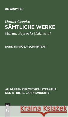 Sämtliche Werke, Band 5, Prosa-Schriften II Czepko, Daniel 9783110124552 De Gruyter