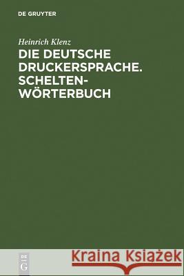 Die deutsche Druckersprache. Scheltenwörterbuch Klenz, Heinrich 9783110124699 Walter de Gruyter