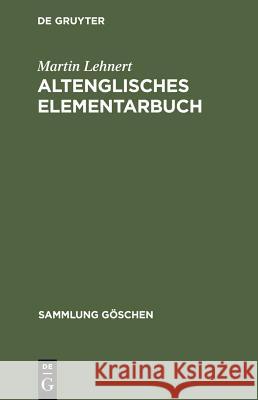 Altenglisches Elementarbuch: Einführung, Grammatik, Texte Mit Übersetzung Und Wörterbuch Lehnert, Martin 9783110124712