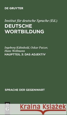 Deutsche Wortbildung, Hauptteil 3, Das Adjektiv Ingeborg Kühnhold, Oskar Putzer, Hans Wellmann, Institut Für Deutsche Sprache 9783110125030 De Gruyter