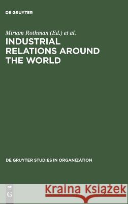 Industrial Relations Around the World: Labor Relations for Multinational Companies Miriam Rothman Raoul C. Nacamulli Dennis R. Briscoe 9783110125443 Walter de Gruyter