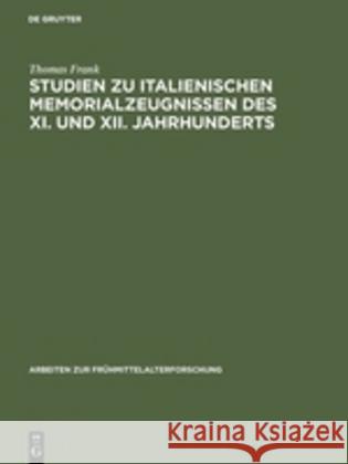 Studien zu italienischen Memorialzeugnissen des XI. und XII. Jahrhunderts Frank, Thomas 9783110125887 De Gruyter