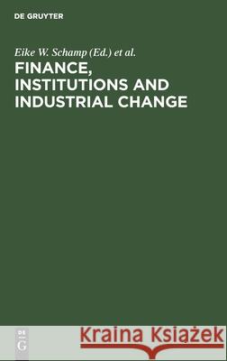 Finance, Institutions and Industrial Change: Spacial Perspectives Schamp, Eike W. 9783110126037