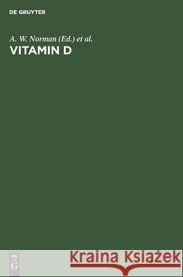 Vitamin D: Gene Regulation, Structure-Function Analysis and Clinical Application. Proceedings of the Eighth Workshop on Vitamin D, Paris, France, July 5–10, 1991 A. W. Norman, R. Bouillon, M. Thomasset 9783110126389