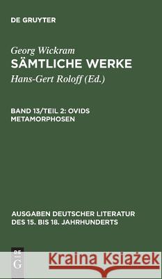 Sämtliche Werke, Band 13/Teil 2, Ovids Metamorphosen Roloff, Hans-Gert 9783110126440