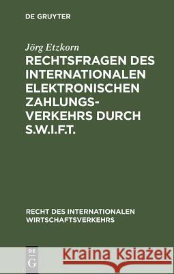 Rechtsfragen des internationalen elektronischen Zahlungsverkehrs durch S.W.I.F.T. Etzkorn, Jörg 9783110126679 De Gruyter