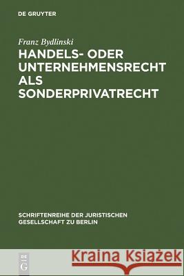 Handels- oder Unternehmensrecht als Sonderprivatrecht Franz Bydlinski 9783110126792 De Gruyter