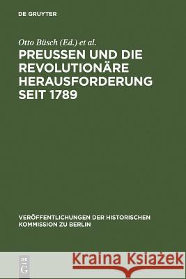 Preußen Und Die Revolutionäre Herausforderung Seit 1789 Büsch, Otto 9783110126846 Walter de Gruyter