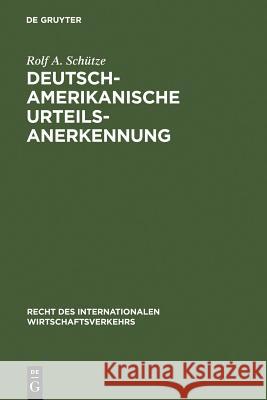 Deutsch-amerikanische Urteilsanerkennung Rolf A. Schutze Rolf A. Schutze Rolf A. Sc 9783110127034 Walter de Gruyter