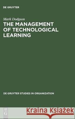 The Management of Technological Learning: Lessons of a Biotechnology Company Mark Dodgson 9783110127065 Walter de Gruyter