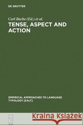 Tense, Aspect and Action: Empirical and Theoretical Contributions to Language Typology Bache, Carl 9783110127133 Mouton de Gruyter