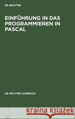 Einführung in Das Programmieren in Pascal: Mit Sonderteil Turbo-Pascal-System No Contributor 9783110127263 De Gruyter