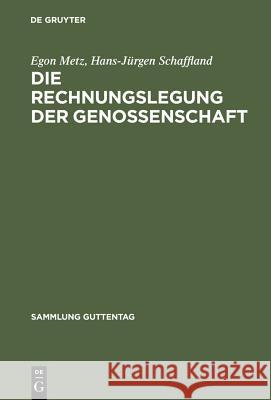 Die Rechnungslegung der Genossenschaft : Sonderausg. d. Kommentierung d. Rechnungslegung aus Lang/Weidmüller, Genossenschaftsgesetz, Kommentar Egon Metz Hans-Ja1/4rgen Schaffland 9783110128147