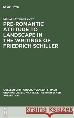 Pre-Romantic Attitude to Landscape in the Writings of Friedrich Schiller Sheila Margaret Benn   9783110128253 Walter de Gruyter & Co