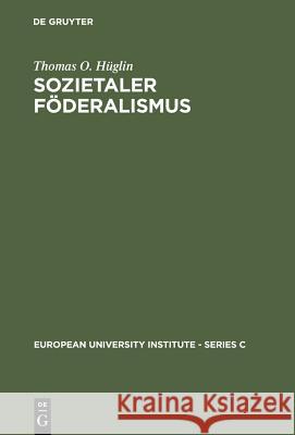 Sozietaler Föderalismus: Die Politische Theorie Des Johannes Althusius Hüglin, Thomas O. 9783110128307 De Gruyter