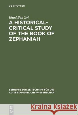 A Historical-Critical Study of the Book of Zephaniah Ben Zvi, Ehud 9783110128376