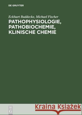 Pathophysiologie, Pathobiochemie, klinische Chemie Buddecke, Eckhart 9783110128444 De Gruyter