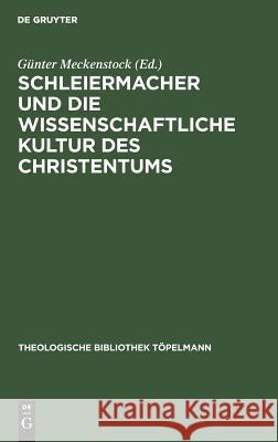 Schleiermacher und die wissenschaftliche Kultur des Christentums  9783110128574 De Gruyter