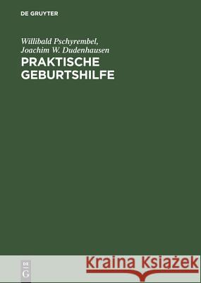 Praktische Geburtshilfe Pschyrembel, Willibald; Dudenhausen, Joachim W. 9783110128819 De Gruyter