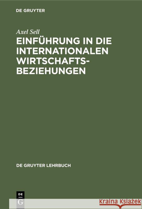 Einführung in die internationalen Wirtschaftsbeziehungen Axel Sell 9783110128871 Walter de Gruyter