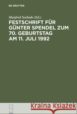 Festschrift Für Günter Spendel Zum 70. Geburtstag Am 11. Juli 1992 Manfred Seebode 9783110128895 de Gruyter