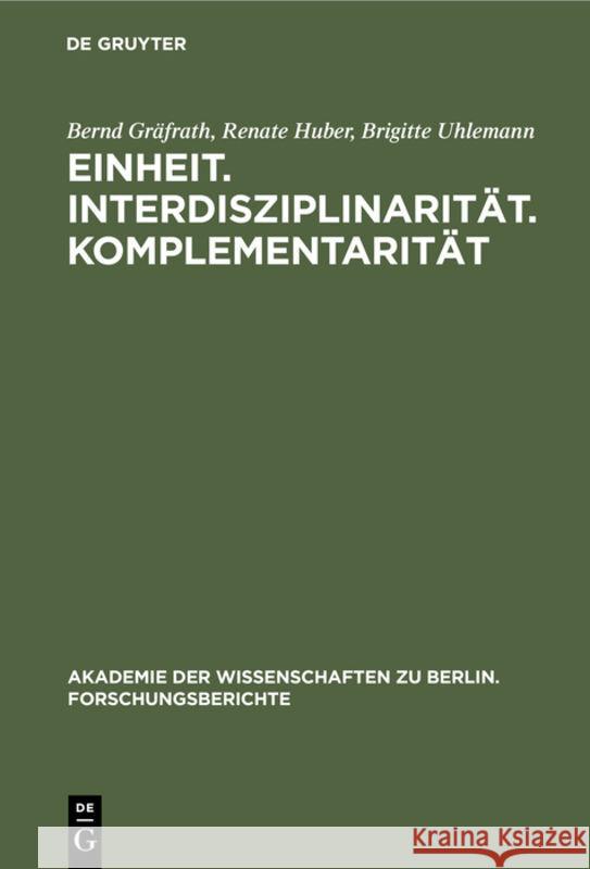 Einheit. Interdisziplinarität. Komplementarität: Orientierungsprobleme Der Wissenschaft Heute Gräfrath, Bernd 9783110129069