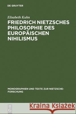 Friedrich Nietzsches Philosophie Des Europäischen Nihilismus Kuhn, Elisabeth 9783110129076