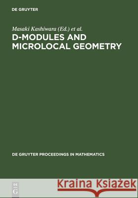 D-Modules and Microlocal Geometry: Proceedings of the International Conference on D-Modules and Microlocal Geometry Held at the University of Lisbon ( Kashiwara, Masaki 9783110129595