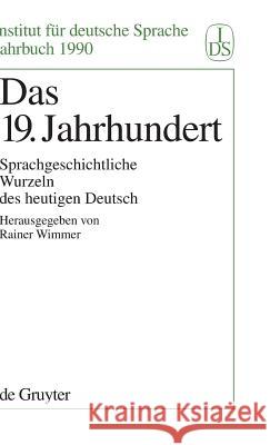 Das 19. Jahrhundert: Sprachgeschichtliche Wurzeln Des Heutigen Deutsch Rainer Wimmer 9783110129601 de Gruyter