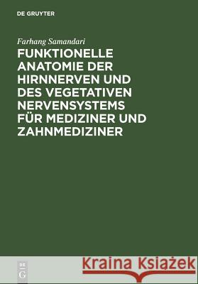 Funktionelle Anatomie Der Hirnnerven Und Des Vegetativen Nervensystems Für Mediziner Und Zahnmediziner Samandari, Farhang 9783110130065 Gruyter