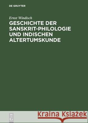 Geschichte Der Sanskrit-Philologie Und Indischen Altertumskunde Windisch, Ernst 9783110130133