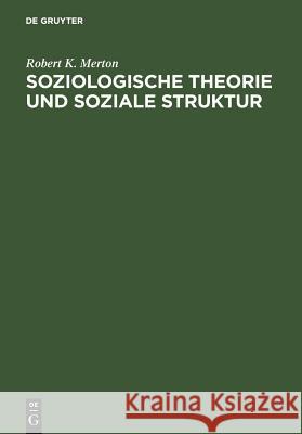 Soziologische Theorie und soziale Struktur Merton, Robert K. 9783110130218 Walter de Gruyter