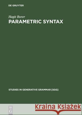 Parametric Syntax : Case Studies in Semitic and Romance Languages Hagit Borer 9783110130379 Walter de Gruyter