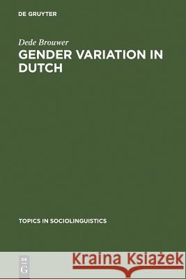 Gender Variation in Dutch: A Sociolinguistic Study of Amsterdam Speech Brouwer, Dede 9783110130393 Walter de Gruyter