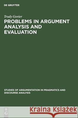 Problems in Argument Analysis and Evaluation Govier, Trudy 9783110130638