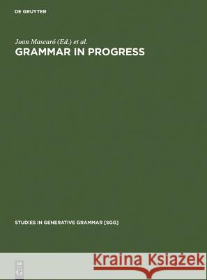 Grammar in Progress: Glow Essays for Henk Van Riemsdijk Mascaró, Joan 9783110130645 Walter de Gruyter