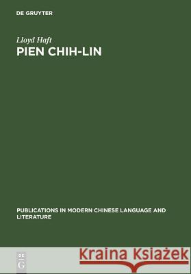 Pien Chih-Lin: A Study in Modern Chinese Poetry Haft, Lloyd 9783110130676