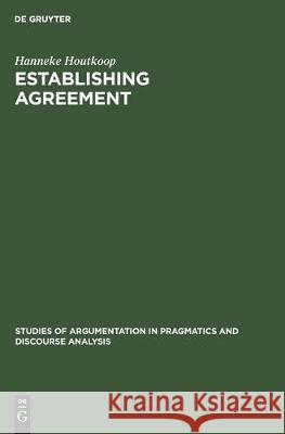 Establishing Agreement: An Analysis of Proposal-Acceptance Sequences Houtkoop, Hanneke 9783110130768