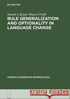 Rule Generalization and Optionality in Language Change Samuel Jay Keyser Wayne O'Neill  9783110130829 Walter de Gruyter & Co