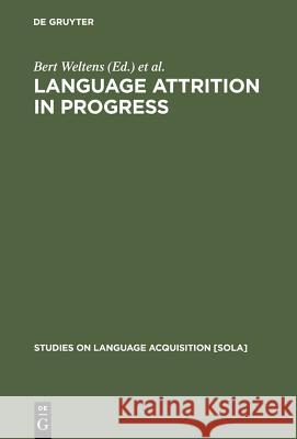 Language Attrition in Progress B. Weltens K. De Bot T. Van Els 9783110130874 Walter de Gruyter