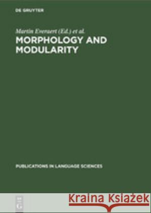 Morphology and Modularity M. Everaert M. Trommelen R. Huybregt 9783110130942 Mouton de Gruyter