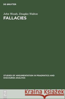 Fallacies: Selected Papers 1972-1982 John Woods Douglas Walton 9783110131444 de Gruyter Mouton