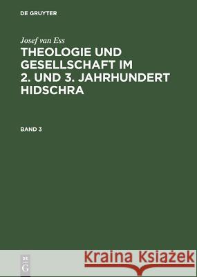 Josef Van Ess: Theologie Und Gesellschaft Im 2. Und 3. Jahrhundert Hidschra. Band 3 Ess, Josef Van 9783110131611 Walter de Gruyter