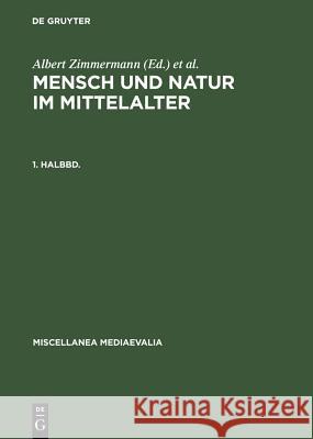 Mensch Und Natur Im Mittelalter. 1. Halbbd. Zimmermann, Albert 9783110131635