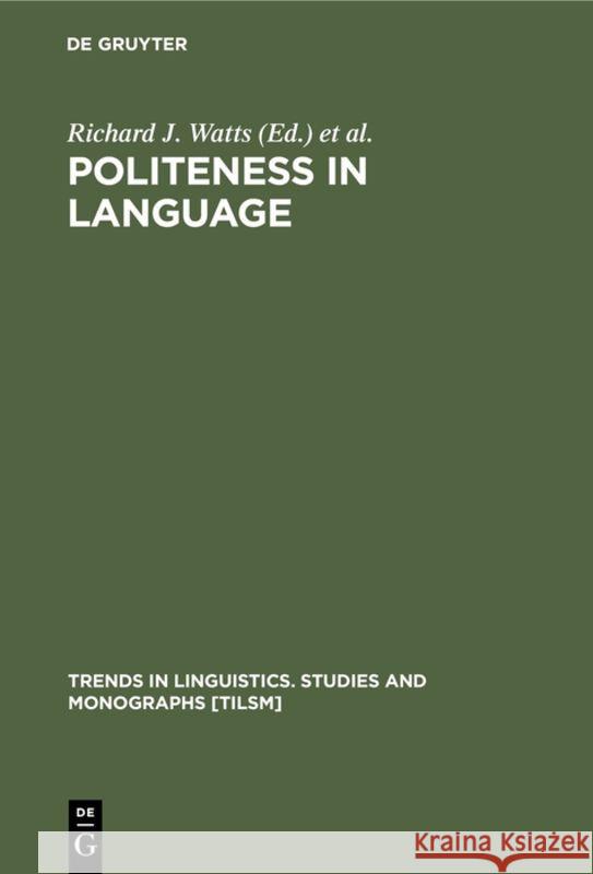 Politeness in Language: Studies in Its History, Theory and Practice Watts, Richard J. 9783110131840