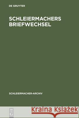 Schleiermachers Briefwechsel: (Verzeichnis) Nebst Einer Liste Seiner Vorlesungen Arndt, Andreas 9783110131895